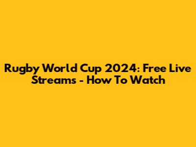 Rugby World Cup 2024: Free Live Streams - How To Watch