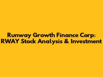 Runway Growth Finance Corp: RWAY Stock Analysis & Investment