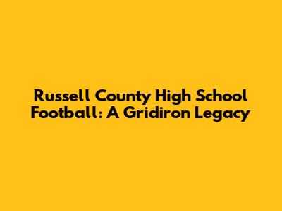 Russell County High School Football: A Gridiron Legacy
