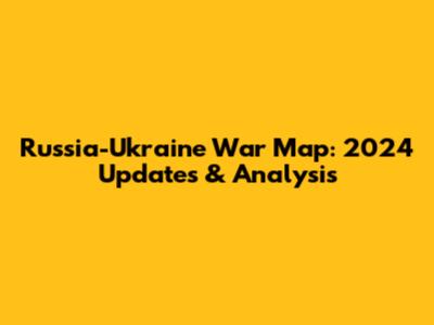 Russia-Ukraine War Map: 2024 Updates & Analysis