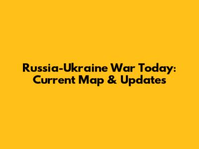 Russia-Ukraine War Today: Current Map & Updates