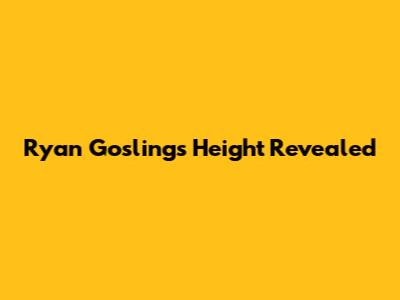 Ryan Gosling's Height Revealed