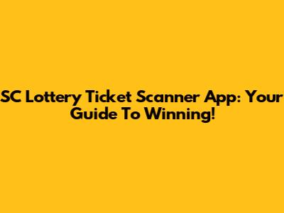 SC Lottery Ticket Scanner App: Your Guide To Winning!