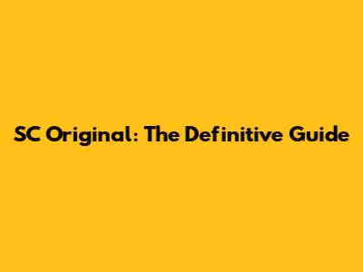 SC Original: The Definitive Guide