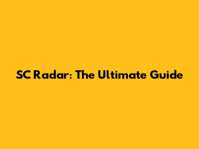SC Radar: The Ultimate Guide