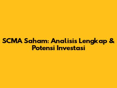 SCMA Saham: Analisis Lengkap & Potensi Investasi