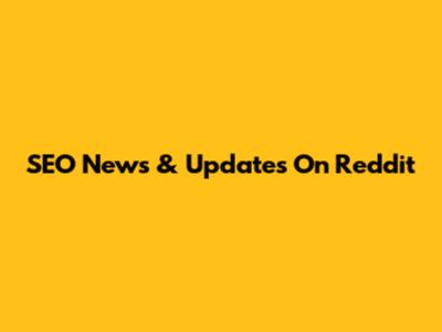 SEO News & Updates On Reddit