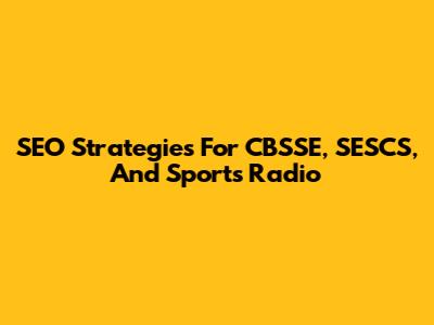 SEO Strategies For CBSSE, SESCS, And Sports Radio