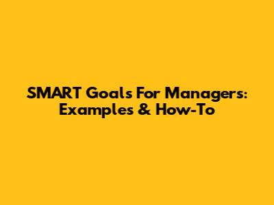 SMART Goals For Managers: Examples & How-To