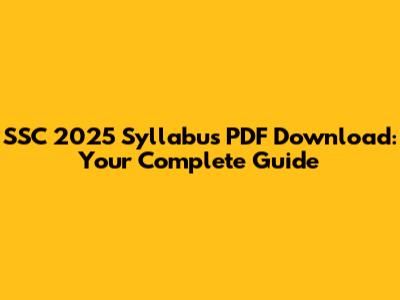 SSC 2025 Syllabus PDF Download: Your Complete Guide