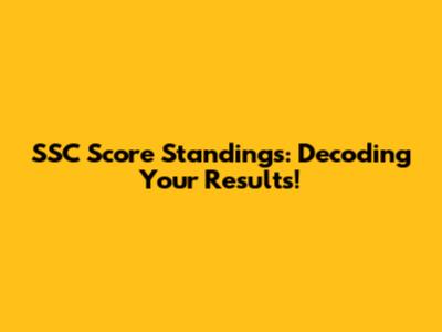 SSC Score Standings: Decoding Your Results!