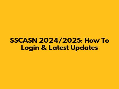 SSCASN 2024/2025: How To Login & Latest Updates