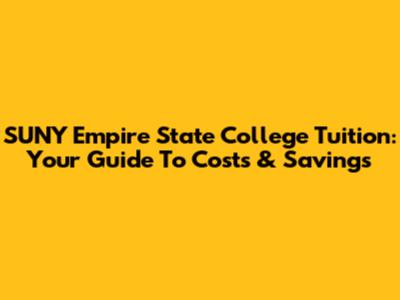 SUNY Empire State College Tuition: Your Guide To Costs & Savings