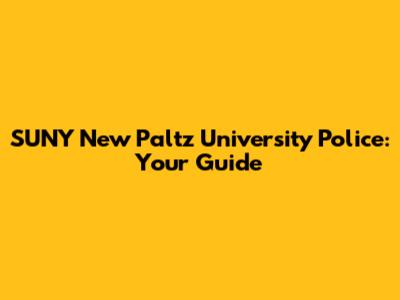 SUNY New Paltz University Police: Your Guide