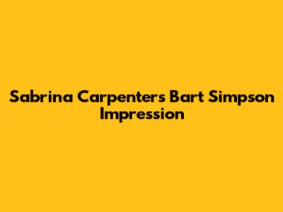 Sabrina Carpenter's Bart Simpson Impression
