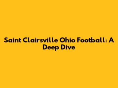 Saint Clairsville Ohio Football: A Deep Dive