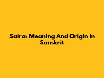 Saira: Meaning And Origin In Sanskrit