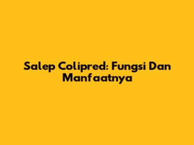 Salep Colipred: Fungsi Dan Manfaatnya