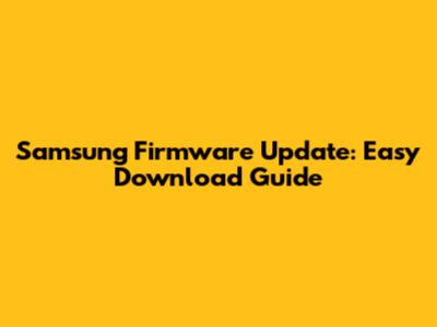 Samsung Firmware Update: Easy Download Guide