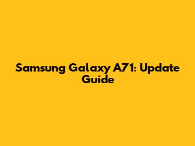 Samsung Galaxy A71: Update Guide