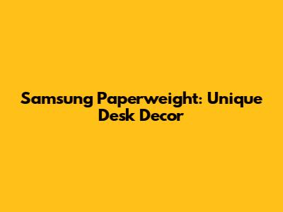 Samsung Paperweight: Unique Desk Decor
