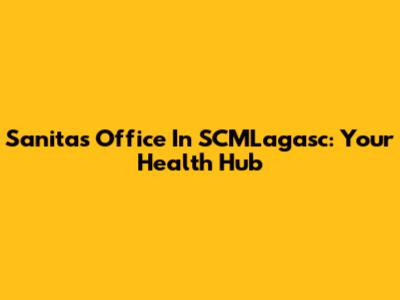 Sanitas Office In SCMLagasc: Your Health Hub
