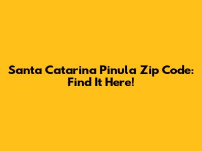 Santa Catarina Pinula Zip Code: Find It Here!