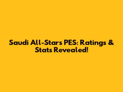 Saudi All-Stars PES: Ratings & Stats Revealed!