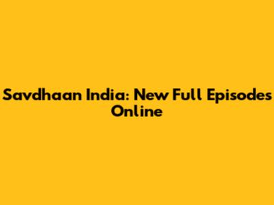 Savdhaan India: New Full Episodes Online