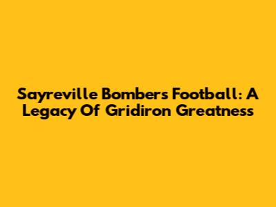 Sayreville Bombers Football: A Legacy Of Gridiron Greatness