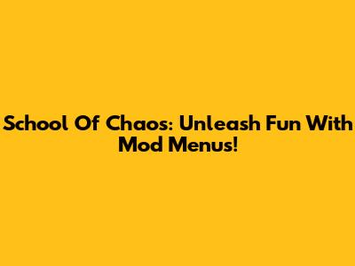 School Of Chaos: Unleash Fun With Mod Menus!