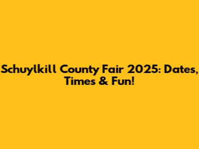 Schuylkill County Fair 2025: Dates, Times & Fun!