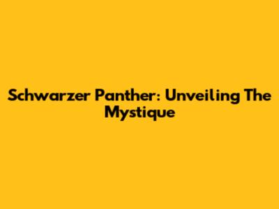 Schwarzer Panther: Unveiling The Mystique