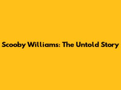 Scooby Williams: The Untold Story