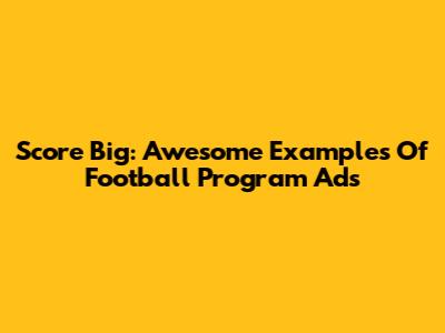 Score Big: Awesome Examples Of Football Program Ads