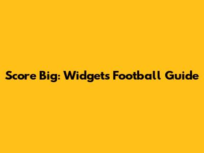 Score Big: Widgets Football Guide