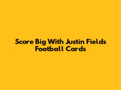 Score Big With Justin Fields Football Cards