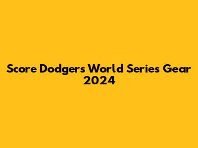 Score Dodgers World Series Gear 2024