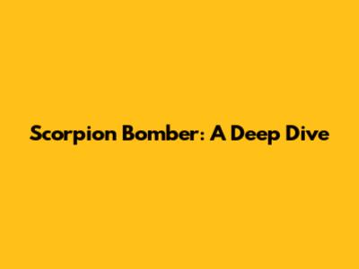 Scorpion Bomber: A Deep Dive