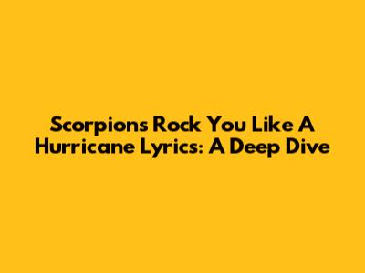Scorpions' 'Rock You Like A Hurricane' Lyrics: A Deep Dive