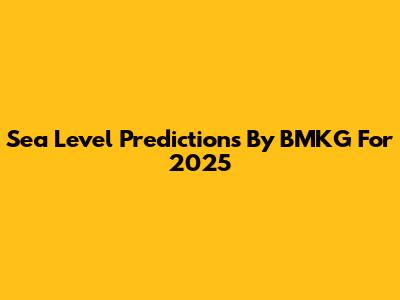 Sea Level Predictions By BMKG For 2025