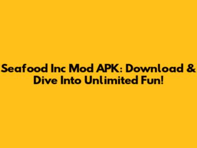 Seafood Inc Mod APK: Download & Dive Into Unlimited Fun!