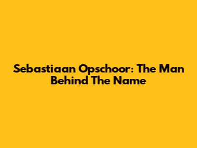 Sebastiaan Opschoor: The Man Behind The Name