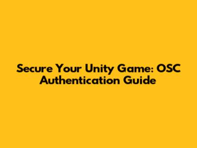 Secure Your Unity Game: OSC Authentication Guide