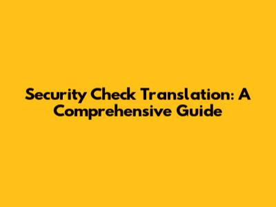 Security Check Translation: A Comprehensive Guide