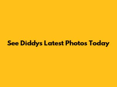 See Diddy's Latest Photos Today