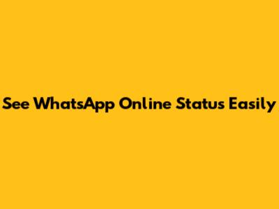 See WhatsApp Online Status Easily