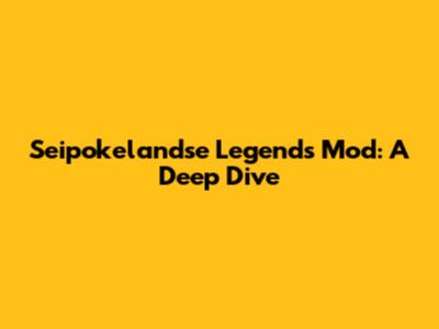 Seipokelandse Legends Mod: A Deep Dive