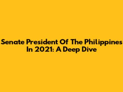 Senate President Of The Philippines In 2021: A Deep Dive