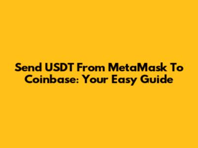 Send USDT From MetaMask To Coinbase: Your Easy Guide
